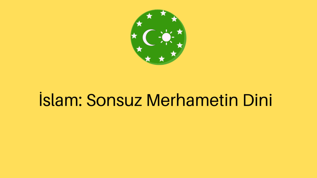 İslam: Sonsuz Merhametin Dini
