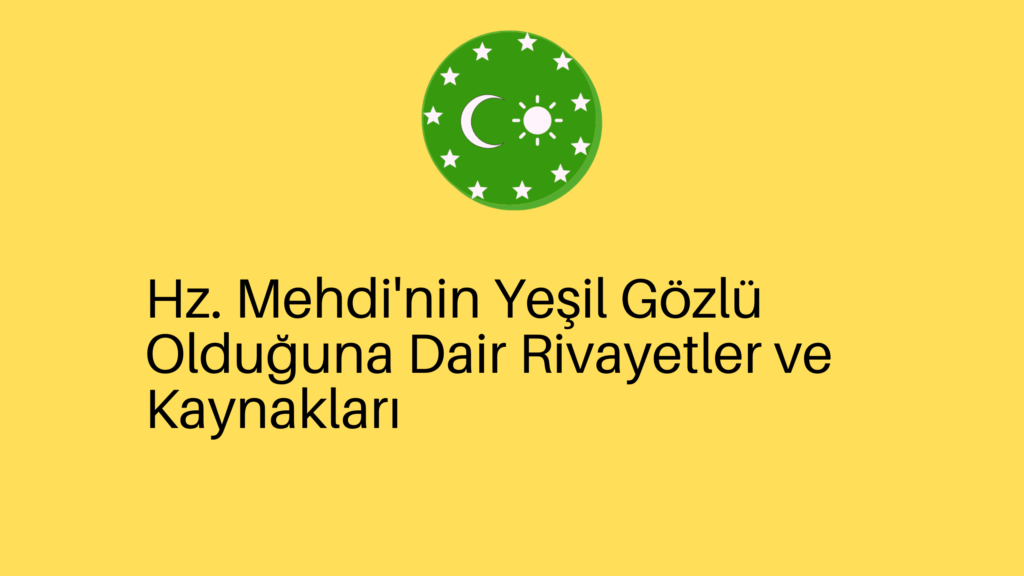 Hz. Mehdi’nin Yeşil Gözlü Olduğuna Dair Rivayetler ve Kaynakları