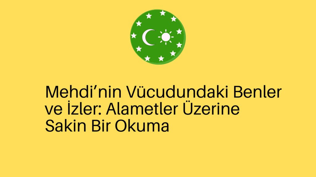 Mehdi’nin Vücudundaki Benler ve İzler: Alametler Üzerine Sakin Bir Okuma