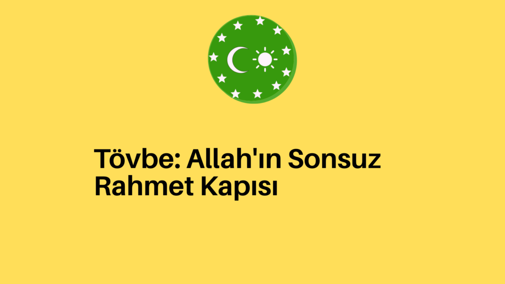 Tövbe: Allah’ın Sonsuz Rahmet Kapısı