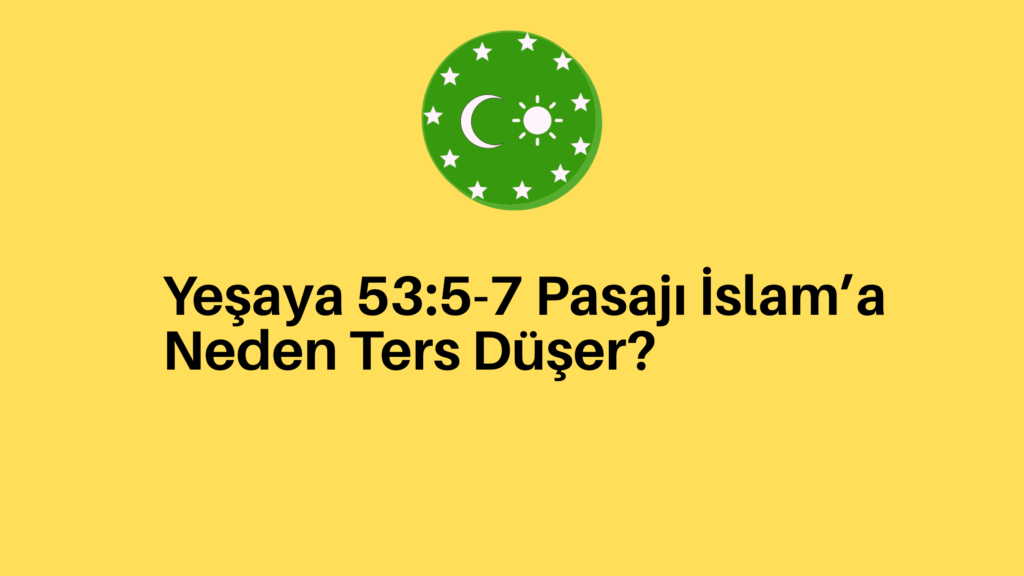 Yeşaya 53:5-7 Pasajı İslam’a Neden Ters Düşer?