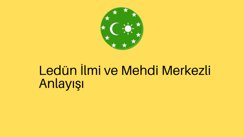 Ledün İlmi ve Mehdi Merkezli Anlayışı