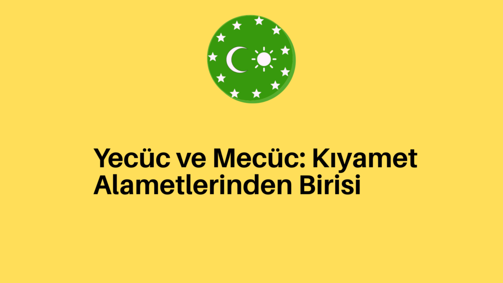 Yecüc ve Mecüc: Kıyamet Alametlerinden Birisi