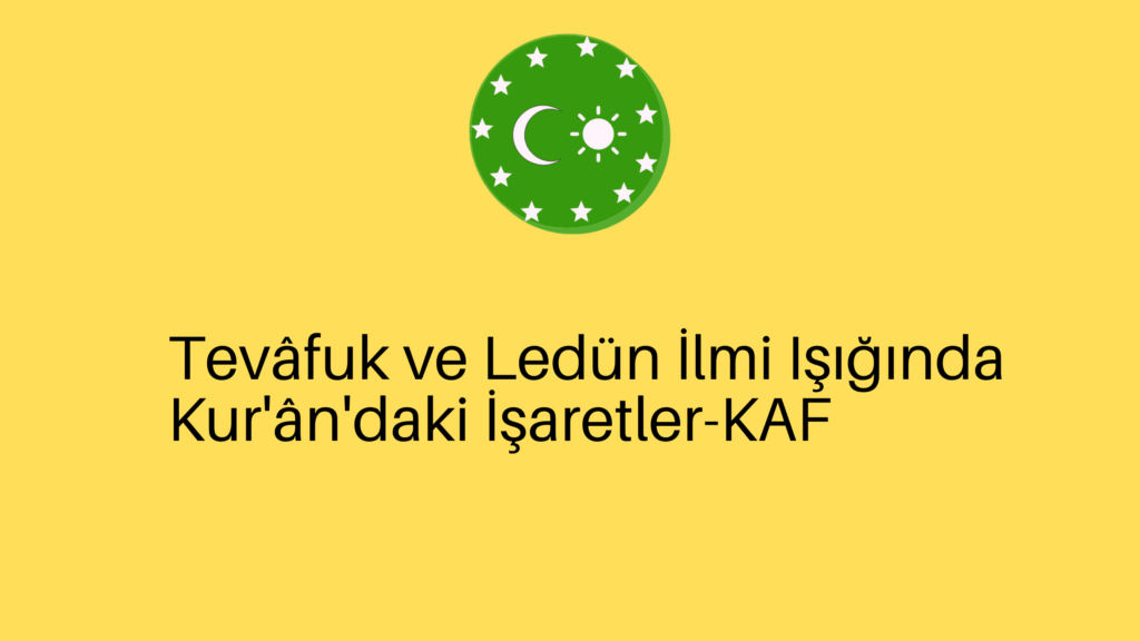 Tevâfuk ve Ledün İlmi Işığında Kur’ân’daki İşaretler-KAF
