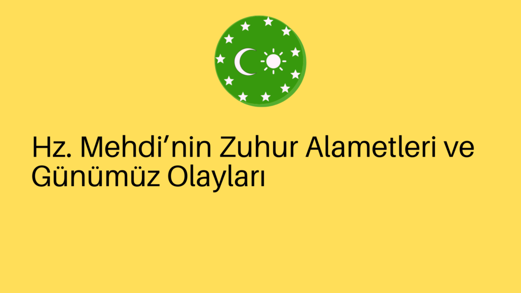 Hz. Mehdi’nin Zuhur Alametleri ve Günümüz Olayları