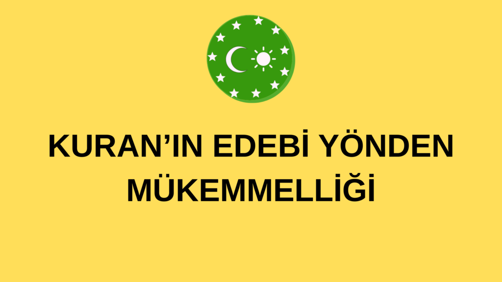 KURAN’IN EDEBİ YÖNDEN MÜKEMMELLİĞİ