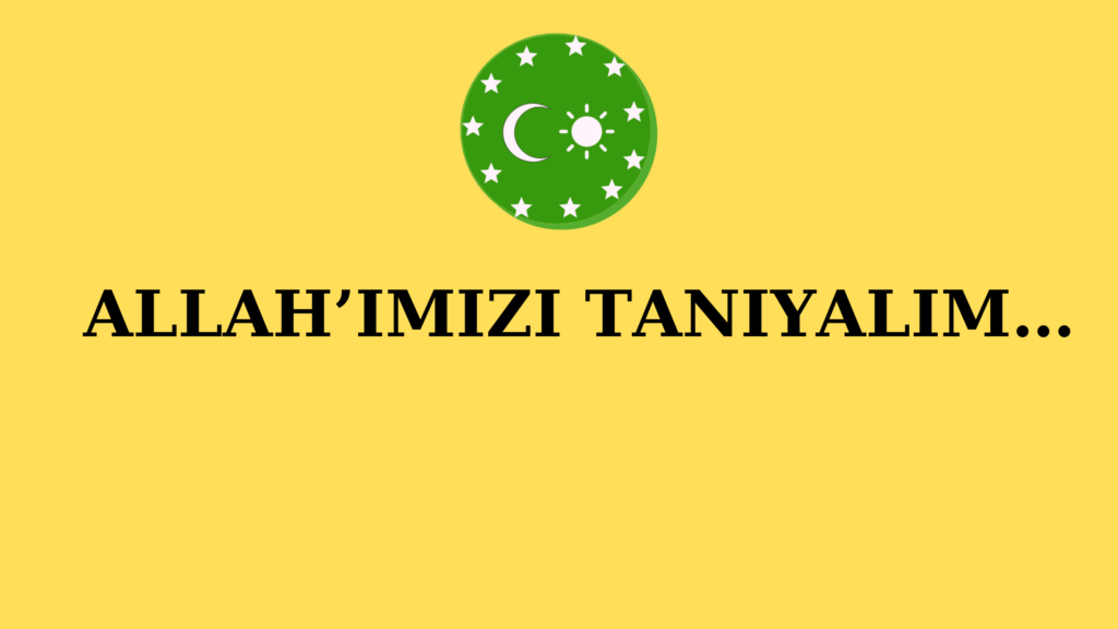 ALLAH’IMIZI TANIYALIM…