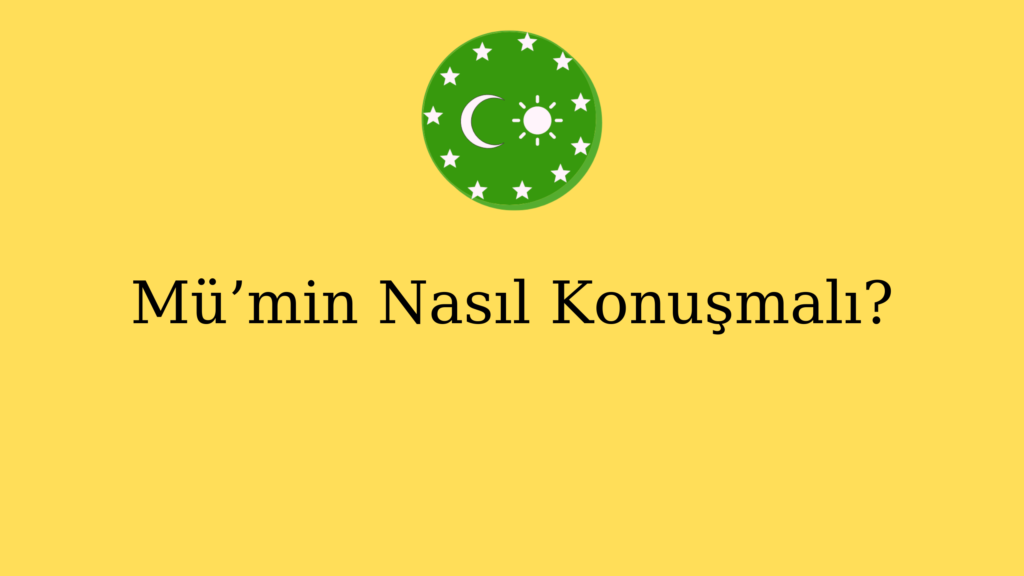 Mü’min Nasıl Konuşmalı?