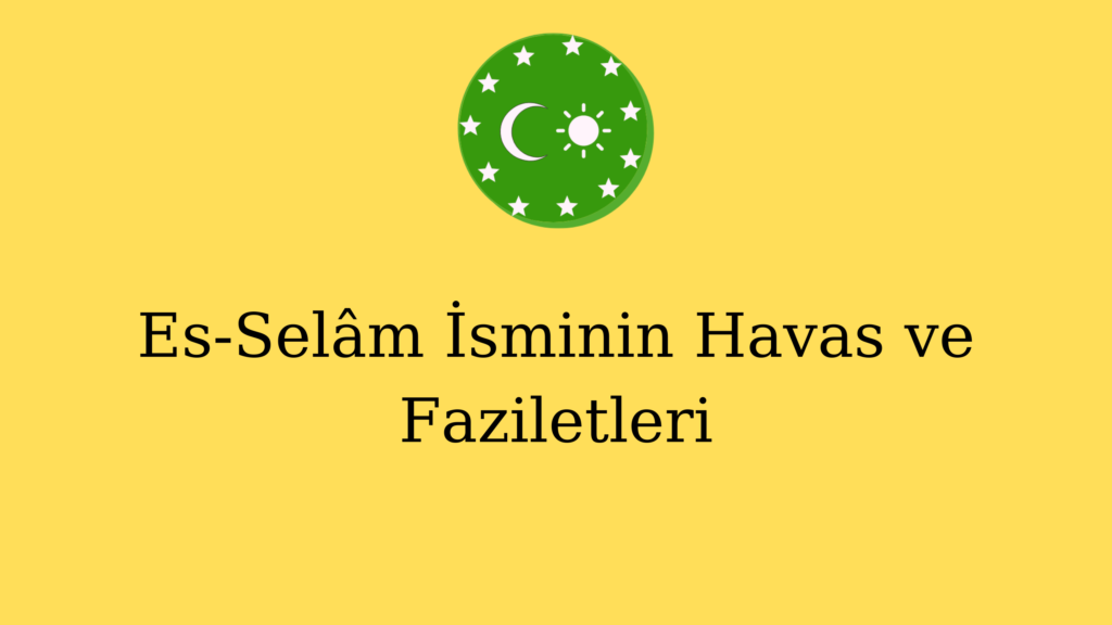 Es-Selâm İsminin Havas ve Faziletleri