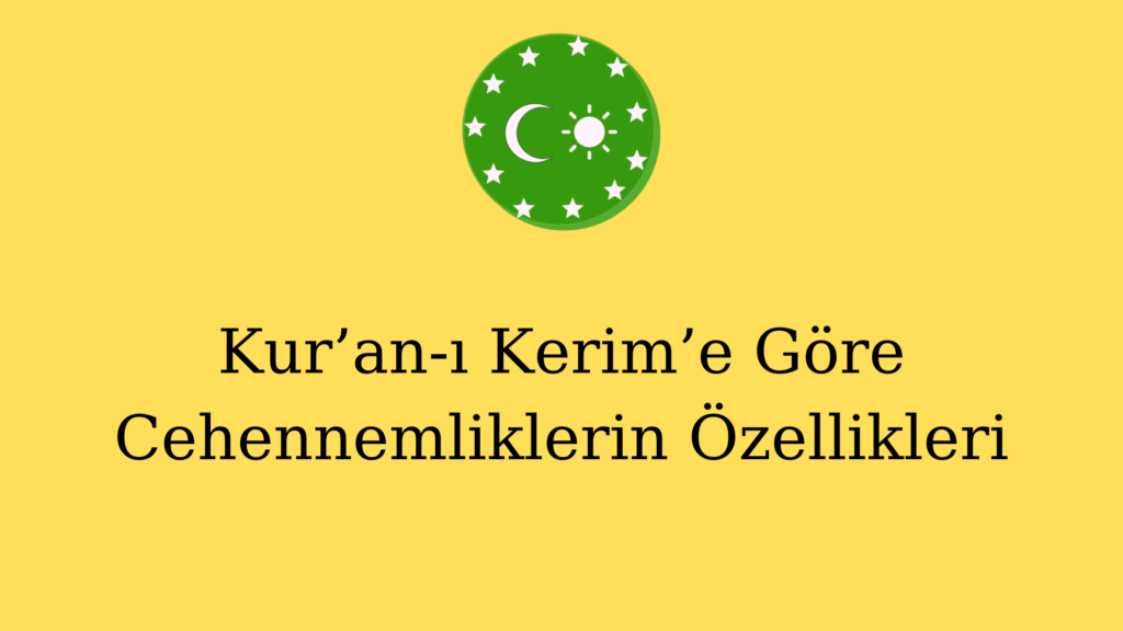 Kur’an-ı Kerim’e Göre Cehennemliklerin Özellikleri