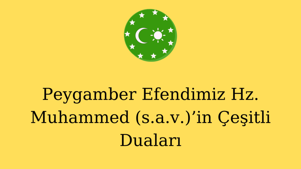 Peygamber Efendimiz Hz. Muhammed (s.a.v.)’in Çeşitli Duaları