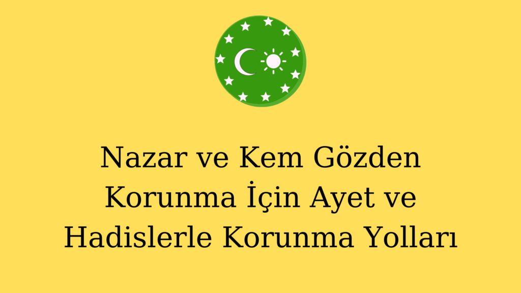 Nazar ve Kem Gözden Korunma İçin Ayet ve Hadislerle Korunma Yolları