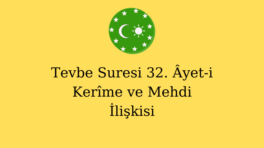 Tevbe Suresi 32. Âyet-i Kerîme ve Mehdi İlişkisi