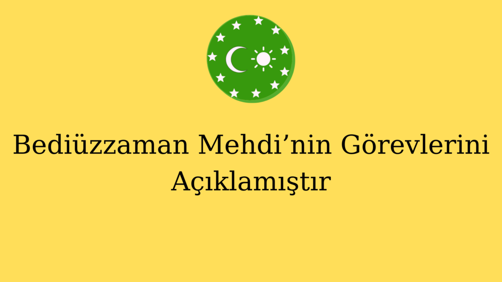 Bediüzzaman Mehdi’nin Görevlerini Açıklamıştır