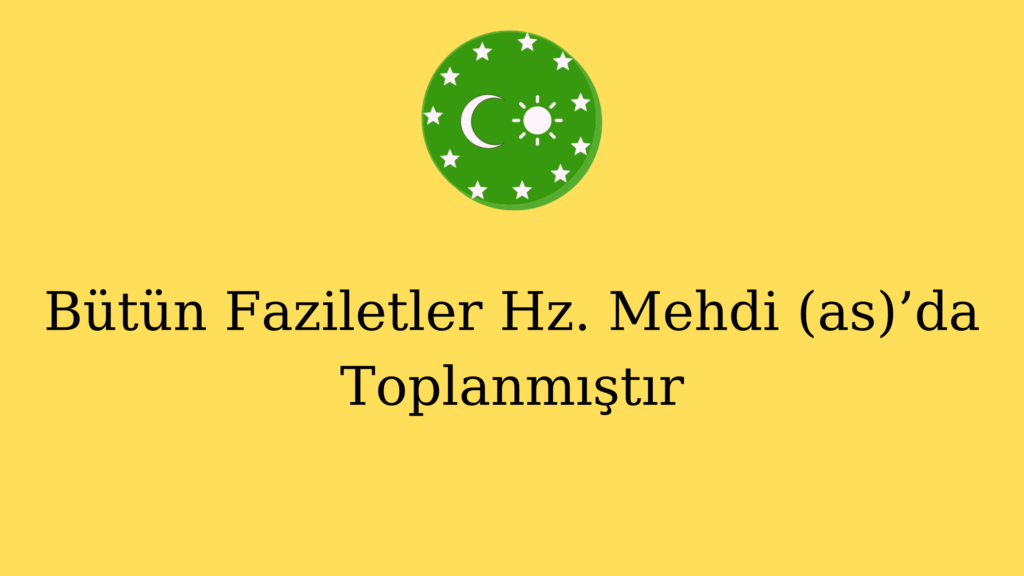 Bütün Faziletler Hz. Mehdi (as)’da Toplanmıştır
