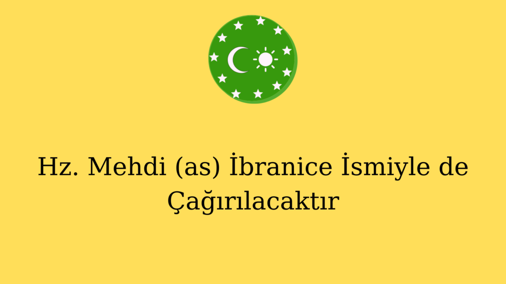 Hz. Mehdi (as) İbranice İsmiyle de Çağırılacaktır