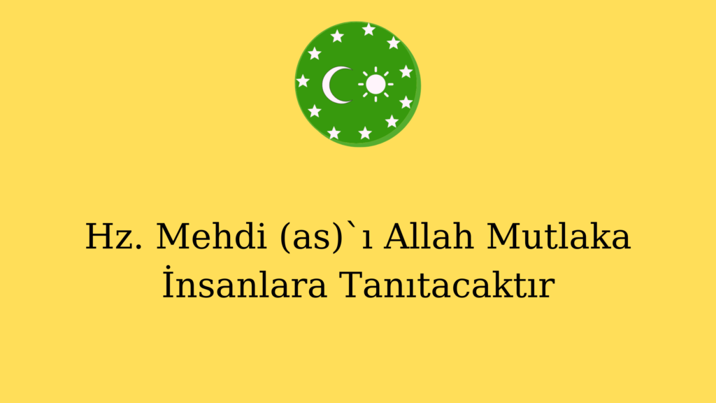 Hz. Mehdi (as)`ı Allah Mutlaka İnsanlara Tanıtacaktır