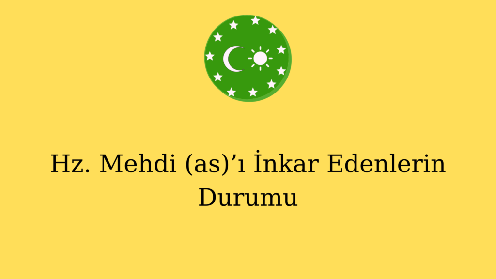 Hz. Mehdi (as)’ı İnkar Edenlerin Durumu