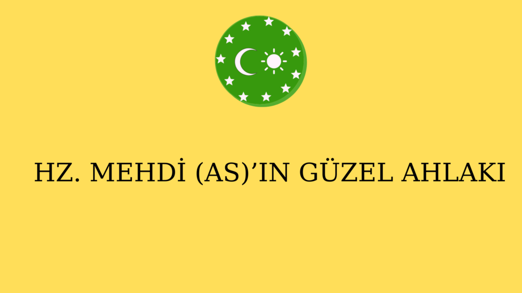 HZ. MEHDİ (AS)’IN GÜZEL AHLAKI