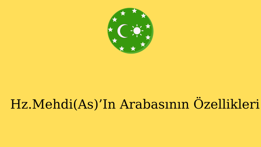 Hz.Mehdi(As)’In Arabasının Özellikleri