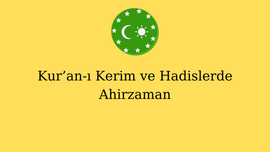 Kur’an-ı Kerim ve Hadislerde Ahirzaman