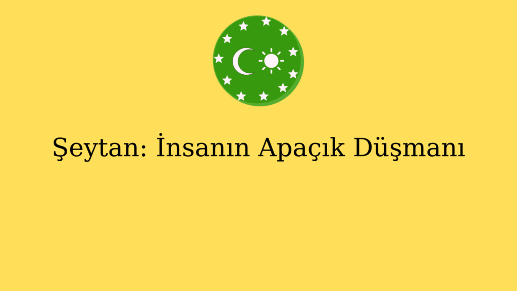 Şeytan: İnsanın Apaçık Düşmanı