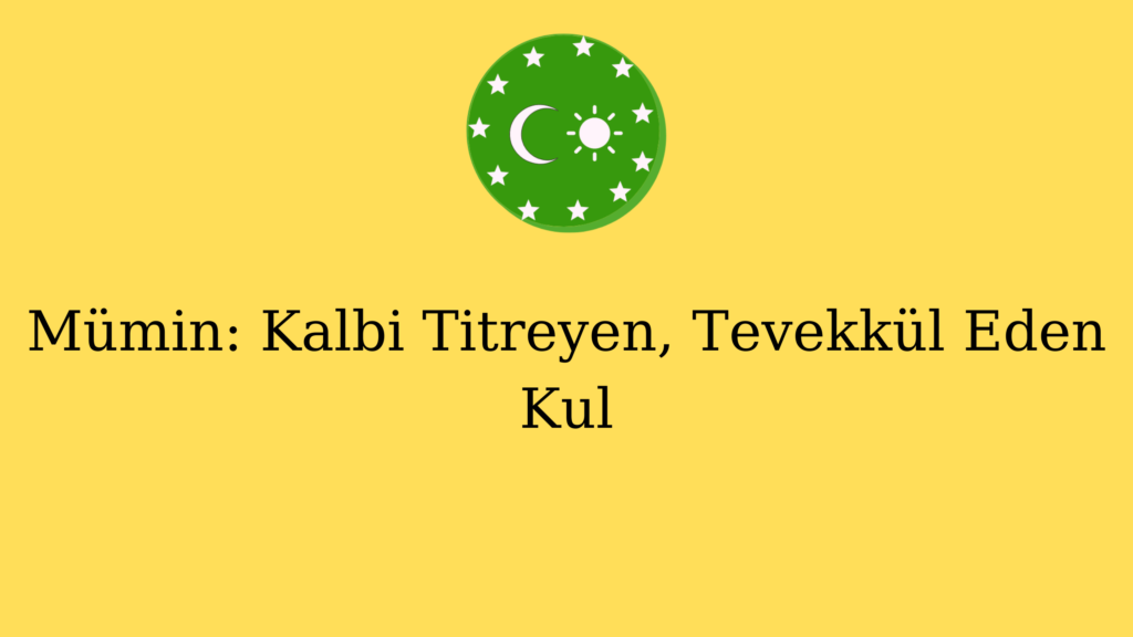 Mümin: Kalbi Titreyen, Tevekkül Eden Kul