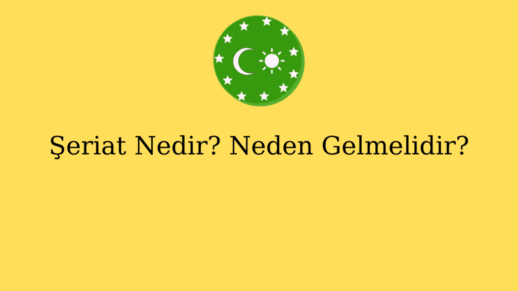 Şeriat Nedir? Neden Gelmelidir?