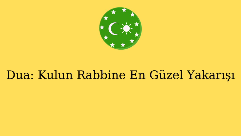Dua: Kulun Rabbine En Güzel Yakarışı
