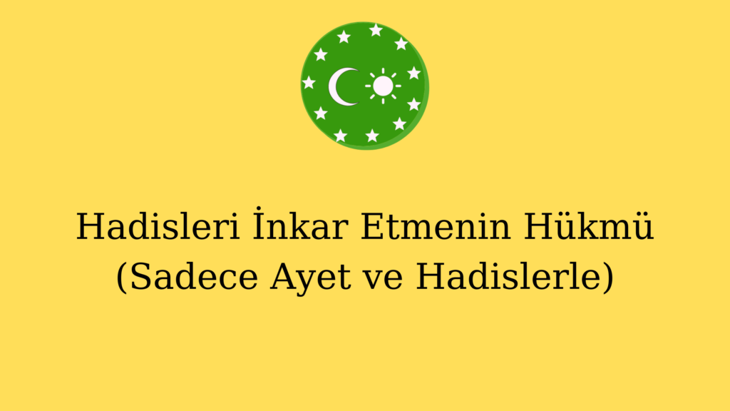 Hadisleri İnkar Etmenin Hükmü (Sadece Ayet ve Hadislerle)