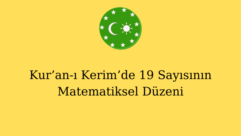 Kur’an-ı Kerim’de 19 Sayısının Matematiksel Düzeni