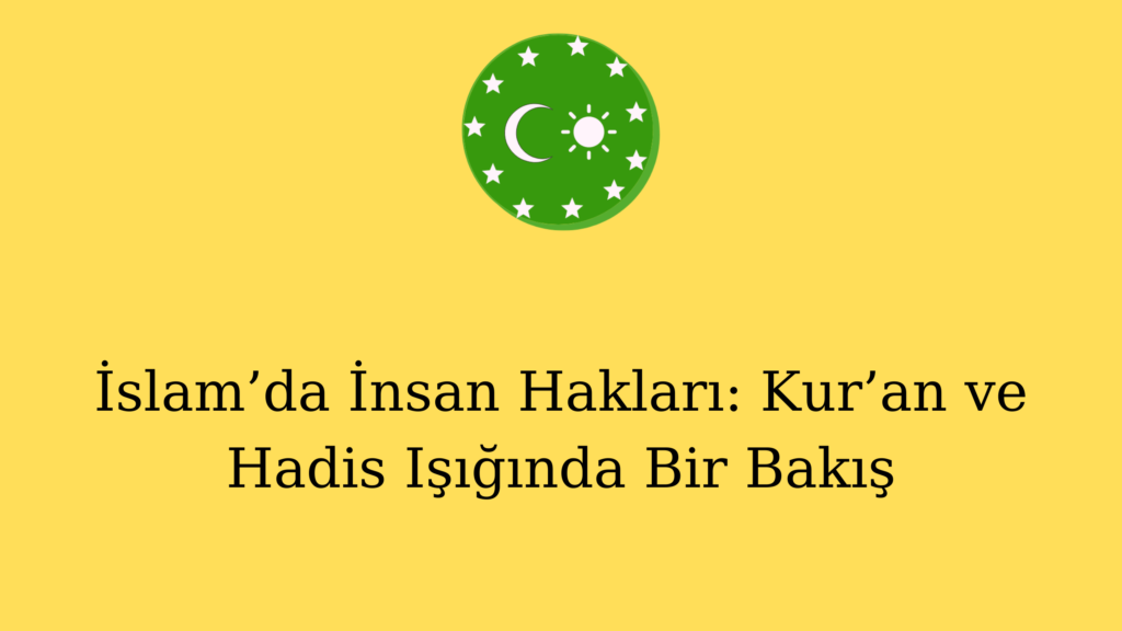 İslam’da İnsan Hakları: Kur’an ve Hadis Işığında Bir Bakış