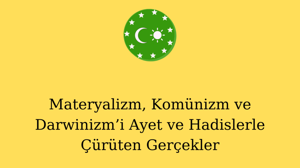 Materyalizm, Komünizm ve Darwinizm’i Ayet ve Hadislerle Çürüten Gerçekler