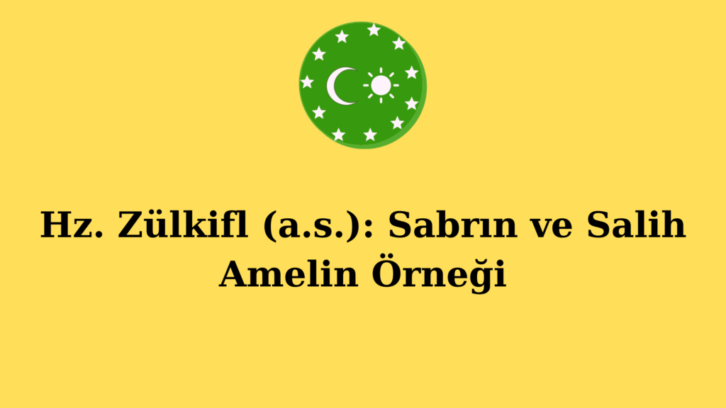 Hz. Zülkifl (a.s.): Sabrın ve Salih Amelin Örneği