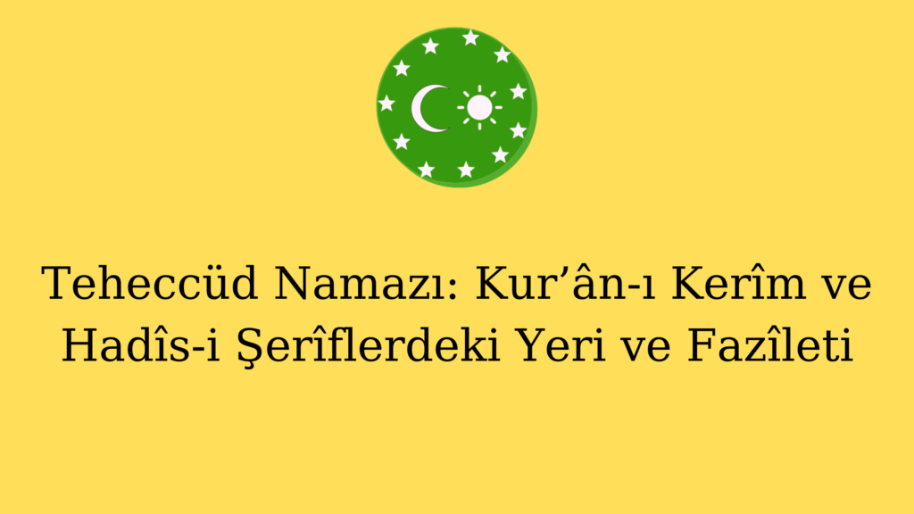 Teheccüd Namazı: Kur’ân-ı Kerîm ve Hadîs-i Şerîflerdeki Yeri ve Fazîleti
