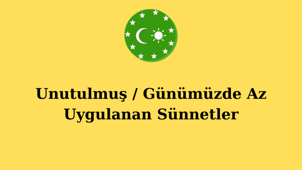 Unutulmuş / Günümüzde Az Uygulanan Sünnetler