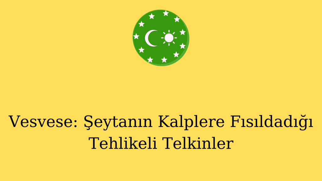 Vesvese: Şeytanın Kalplere Fısıldadığı Tehlikeli Telkinler