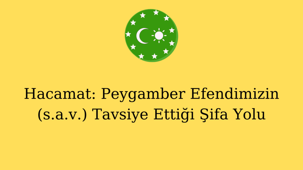 Hacamat: Peygamber Efendimizin (s.a.v.) Tavsiye Ettiği Şifa Yolu