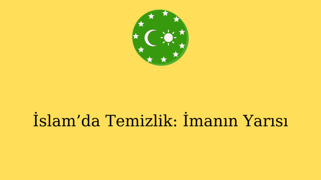 İslam’da Temizlik: İmanın Yarısı