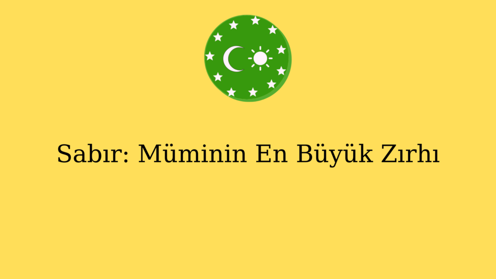 Sabır: Müminin En Büyük Zırhı