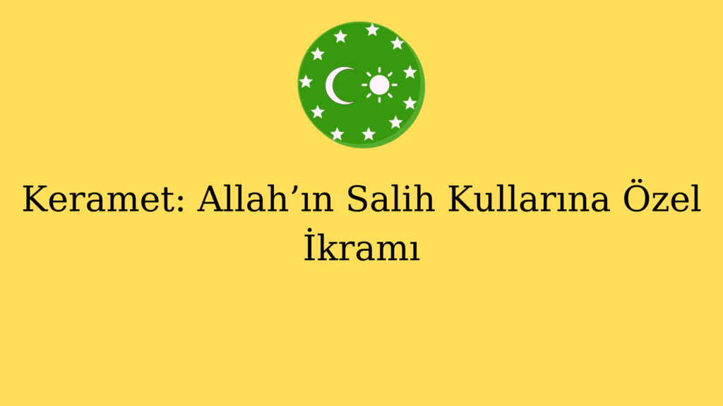 Keramet: Allah’ın Salih Kullarına Özel İkramı
