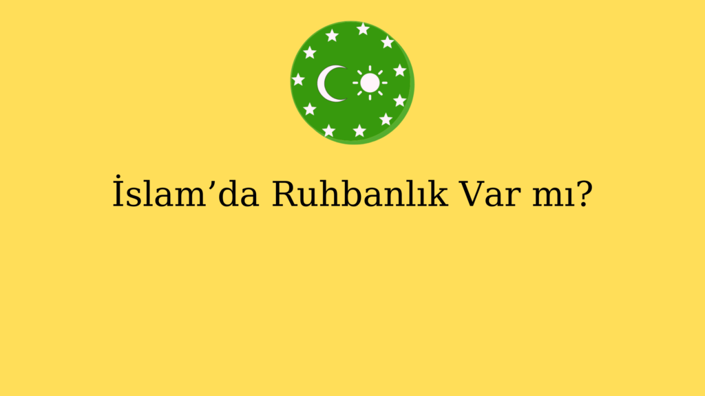 İslam’da Ruhbanlık Var mı?