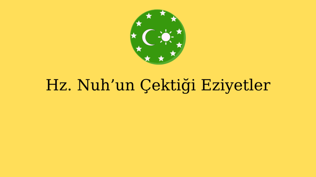 Hz. Nuh’un Çektiği Eziyetler
