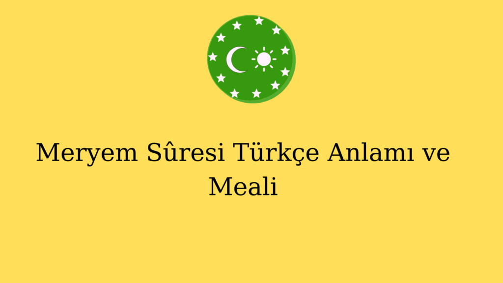 Meryem Sûresi Türkçe Anlamı ve Meali