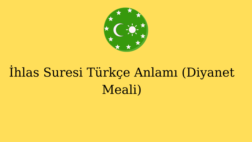 İhlas Suresi Türkçe Anlamı (Diyanet Meali)