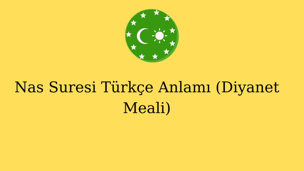 Nas Suresi Türkçe Anlamı (Diyanet Meali)