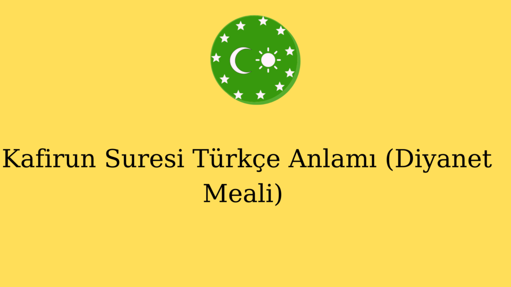 Kafirun Suresi Türkçe Anlamı (Diyanet Meali) 