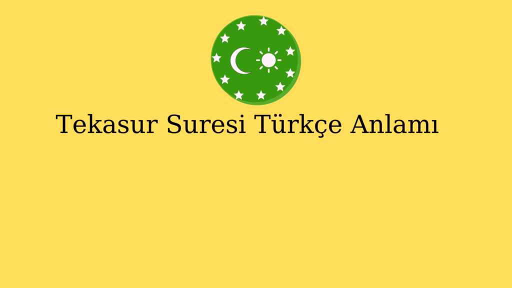 Tekasur Suresi Türkçe Anlamı