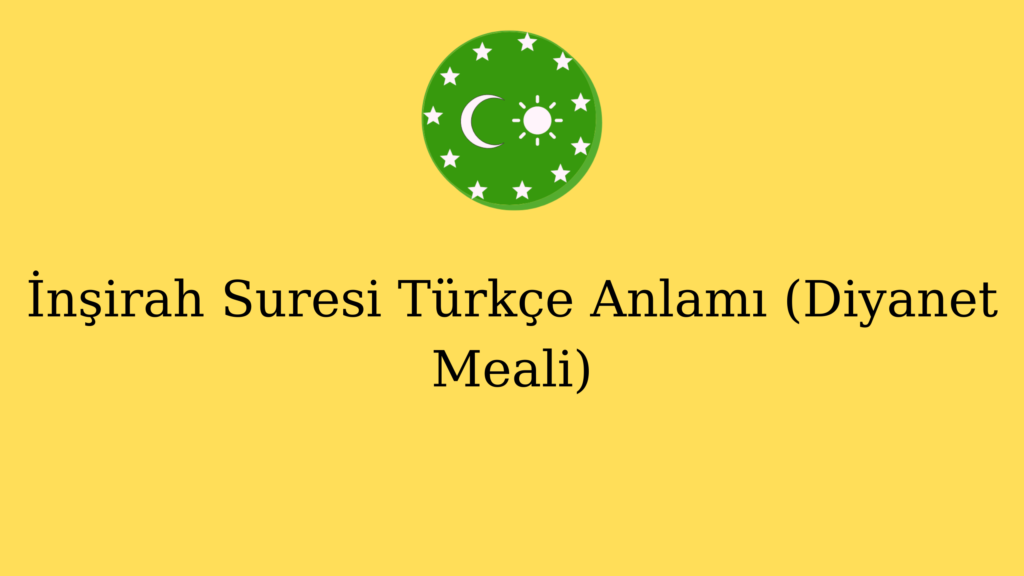İnşirah Suresi Türkçe Anlamı (Diyanet Meali)