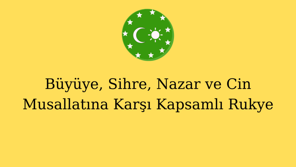 Büyüye, Sihre, Nazar ve Cin Musallatına Karşı Kapsamlı Rukye